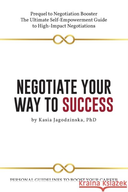 Negotiate Your Way to Success: Personal Guidelines to Boost Your Career Kasia Jagodzinska 9781637420560 Business Expert Press