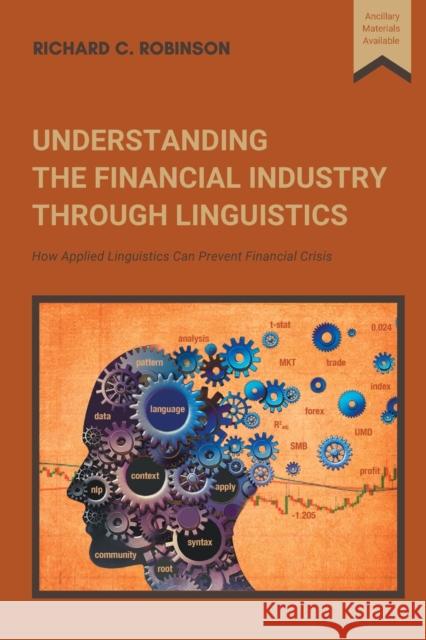 Understanding the Financial Industry Through Linguistics: How Applied Linguistics Can Prevent Financial Crisis Richard C. Robinson 9781637420584 Business Expert Press