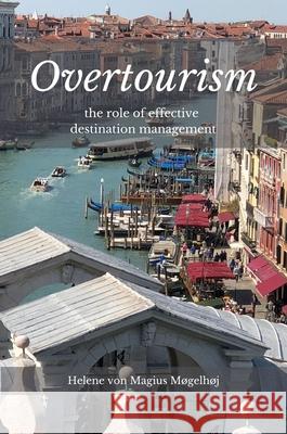Overtourism: The Role of Effective Destination Management Von Magius Møgelhø, Helene 9781637420607 Business Expert Press