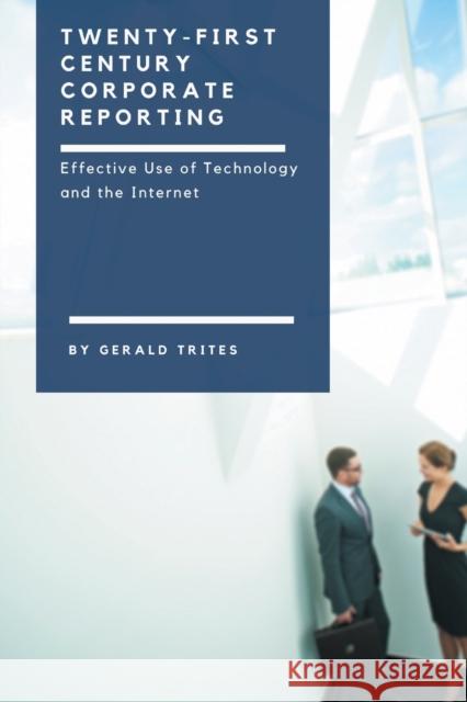 Twenty-First Century Corporate Reporting: Effective Use of Technology and the Internet Gerald Trites 9781637420683 Business Expert Press