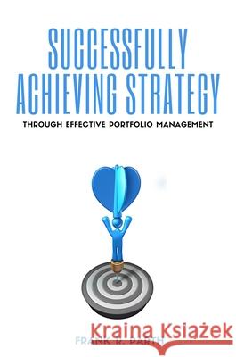 Successfully Achieving Strategy Through Effective Portfolio Management Frank R. Parth 9781637420843 Business Expert Press