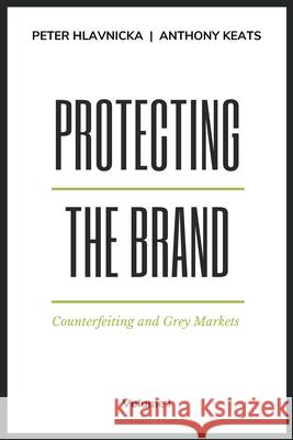 Protecting the Brand: Counterfeiting and Grey Markets Hlavnicka, Peter 9781637421512 Business Expert Press