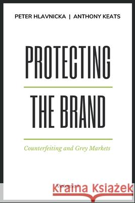 Protecting the Brand: Counterfeiting and Grey Markets Hlavnicka, Peter 9781637421512