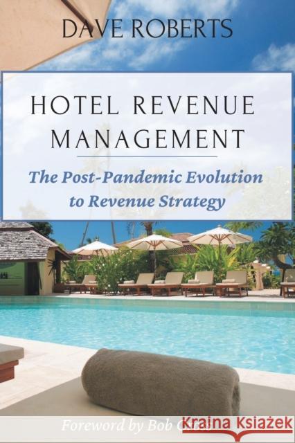 Hotel Revenue Management: The Post-Pandemic Evolution to Revenue Strategy Dave Roberts 9781637421918 Business Expert Press