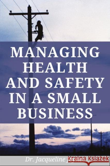 Managing Health and Safety in a Small Business Jacqueline Jeynes 9781637421956 Business Expert Press