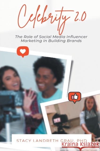 Celebrity 2.0: The Role of Social Media Influencer Marketing in Building Brands Landreth Grau, Stacy 9781637422083