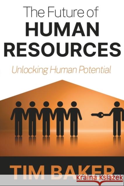 The Future of Human Resources: Unlocking Human Potential Baker, Tim 9781637422298 Business Expert Press