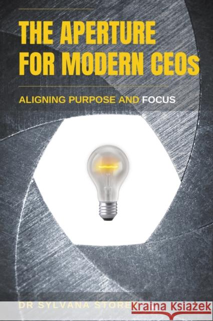 The Aperture for Modern CEOs: Aligning Purpose and Focus Storey, Sylvana 9781637422380 Business Expert Press
