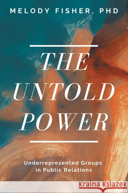 The Untold Power: Underrepresented Groups in Public Relations Melody Fisher 9781637422403 Business Expert Press