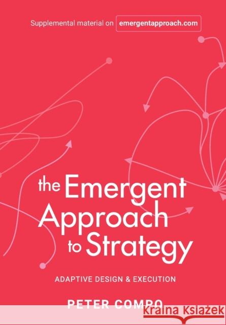 The Emergent Approach to Strategy: Adaptive Design & Execution Peter Compo 9781637422618 Business Expert Press