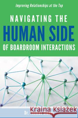 Navigating the Human Side of Boardroom Interactions: Improving Relationships at the Top Thomas Sieber 9781637422915 Business Expert Press