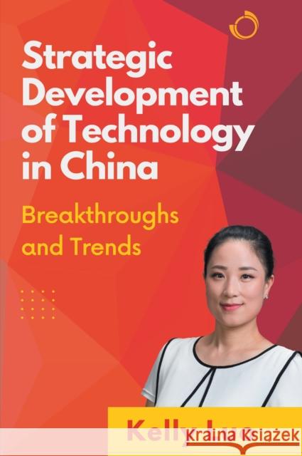 Strategic Development of Technology in China: Breakthroughs and Trends Luo, Kelly 9781637423967 Business Expert Press