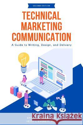 Technical Marketing Communication: A Guide to Writing, Design, and Delivery Emil B. Towner Heidi L. Everett 9781637424346 Business Expert Press