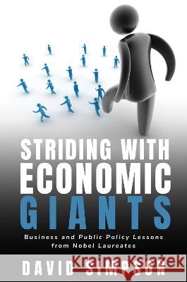 Striding with Economic Giants: Business and Public Policy Lessons from Nobel Laureates David Simpson   9781637424612 Business Expert Press
