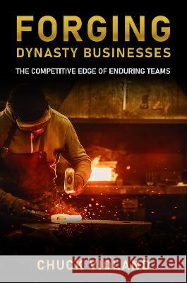 Forging Dynasty Businesses: The Competitive Edge of Enduring Teams Chuck Violand 9781637425244 Business Expert Press