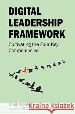 Digital Leadership Framework: Cultivating the Four Key Competencies Amit Prabhu 9781637425916 Business Expert Press