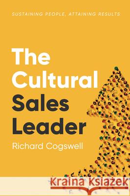 The Cultural Sales Leader: Sustaining People, Attaining Results Richard Cogswell 9781637426005 Business Expert Press