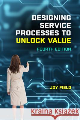 Designing Service Processes to Unlock Value Joy M. Field 9781637427286 Business Expert Press