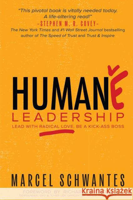 Humane Leadership: Lead with Radical Love, Be a Kick-Ass Boss Marcel Schwantes 9781637427828 Business Expert Press