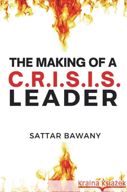 The Making of a C.R.I.S.I.S. Leader Sattar Bawany 9781637427842 Business Expert Press