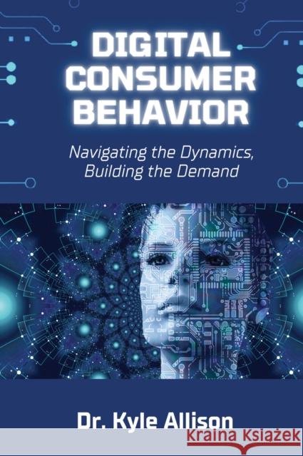 Digital Consumer Behavior Kyle Allison 9781637428566 Business Expert Press