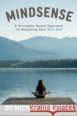 Mindsense: A Strengths-Based Approach to Becoming Your Best Self Michael J. Provitera 9781637428603