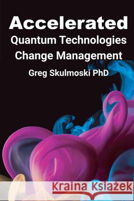 Accelerated Quantum Technologies Change Management Gregory J. Skulmoski 9781637429082 Business Expert Press