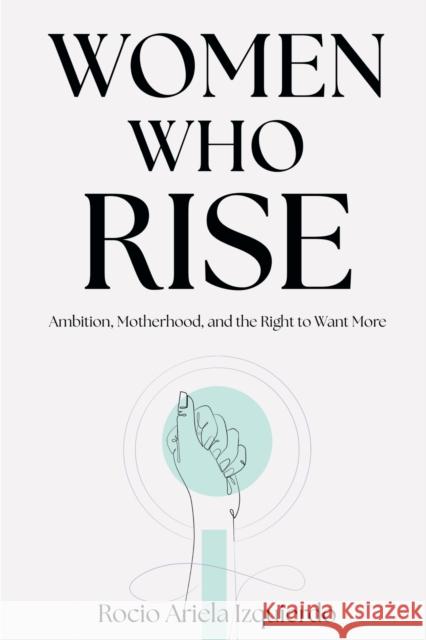 Women Who Rise Rocio Ariela Izquierdo 9781637429143 Business Expert Press