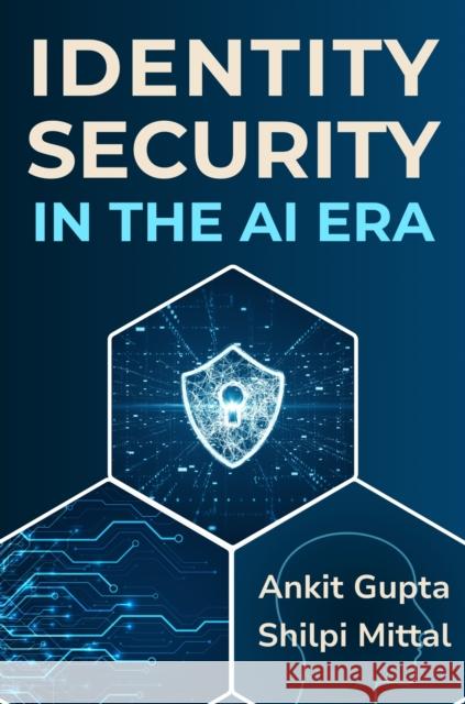 Identity Security in the AI Era Shilpi Mittal 9781637429327