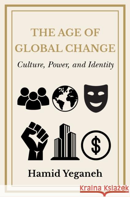 The Age of Global Change Hamid Yeganeh 9781637429341