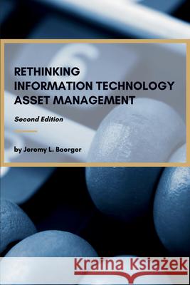 Rethinking Information Technology Asset Management Jeremy L. Boerger 9781637429402 Business Expert Press