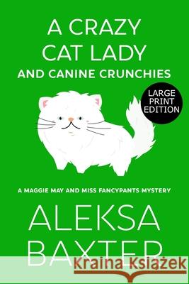 A Crazy Cat Lady and Canine Crunchies Aleksa Baxter 9781637440018