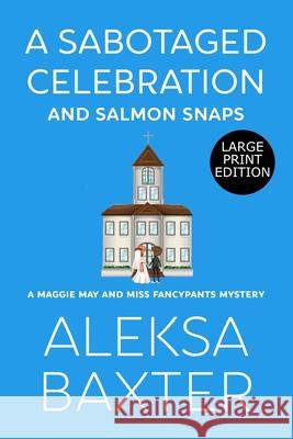 A Sabotaged Celebration and Salmon Snaps Aleksa Baxter 9781637440056