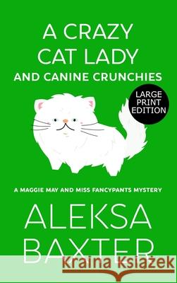 A Crazy Cat Lady and Canine Crunchies Aleksa Baxter 9781637440100 Miss Fancypants Mysteries