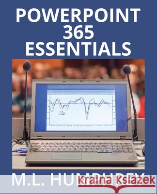 PowerPoint 365 Essentials M. L. Humphrey 9781637440810 M.L. Humphrey