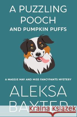 A Puzzling Pooch and Pumpkin Puffs Aleksa Baxter 9781637440827 Miss Fancypants Mysteries