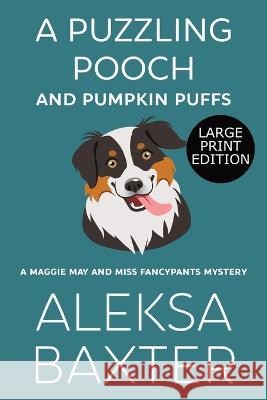 A Puzzling Pooch and Pumpkin Puffs: Large Print Edition Aleksa Baxter 9781637440834