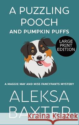 A Puzzling Pooch and Pumpkin Puffs: Large Print Edition Aleksa Baxter 9781637440841