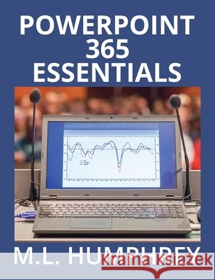 PowerPoint 365 Essentials M. L. Humphrey 9781637440995 M.L. Humphrey