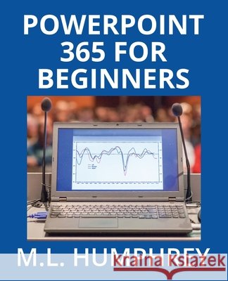 PowerPoint 365 for Beginners M. L. Humphrey 9781637441121 M.L. Humphrey