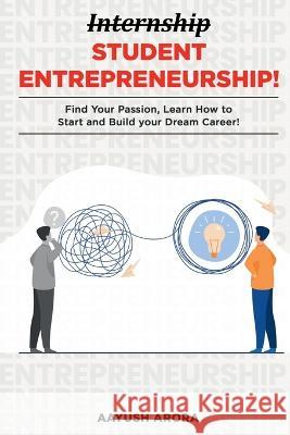 Student Entrepreneurship Aayush Arora   9781637450987 Notion Press
