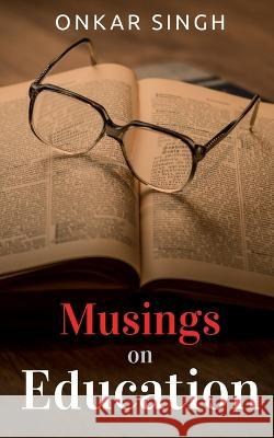 Musings on Education Onkar Singh   9781637452844 Notion Press