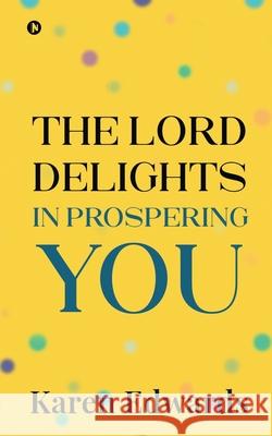 The Lord Delights in Prospering You Karen Edwards 9781637453773