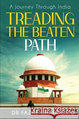 Treading the Beaten Path: A Journey Through India Dr Fazal Ghafoor 9781637453964 Notion Press