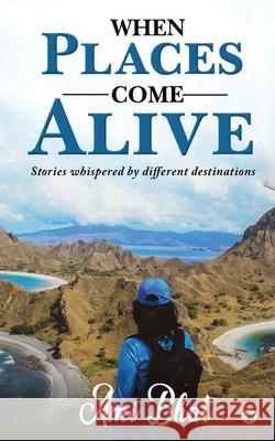 When Places Come Alive: Stories whispered by different destinations Ami Bhat 9781637454046