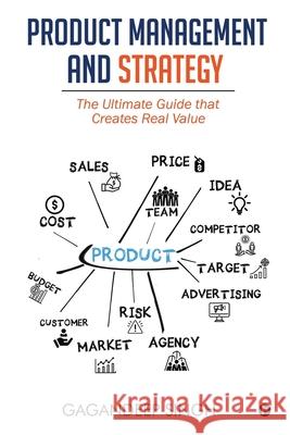 Product Management and Strategy: The Ultimate Guide that Creates Real Value Gagandeep Singh 9781637454763