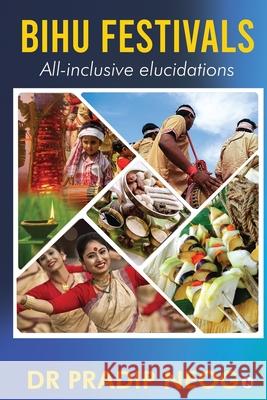 Bihu Festivals: All-inclusive elucidations Dr Pradip Neog 9781637454930 Notion Press