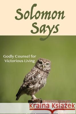 Solomon Says: Godly Counsel for Victorious Living Cheryl Doss Gangl 9781637460078