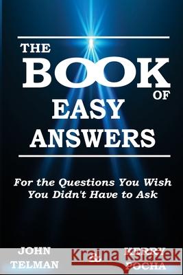 The Book of Easy Answers: For the Questions You Wish You Didn't Have to Ask John Telman Kerry Pocha 9781637460344 Kharis Publishing