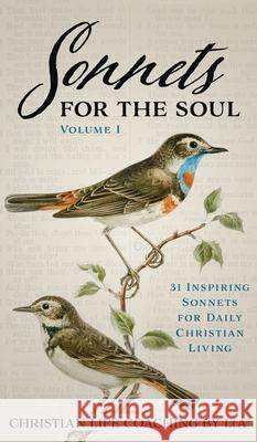 Sonnets For the Soul: 31 Inspiring Sonnets for Daily Christian Living. Volume I Christian Life Coaching Lta 9781637460375 Kharis Publishing